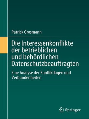 cover image of Die Interessenkonflikte der betrieblichen und behördlichen Datenschutzbeauftragten